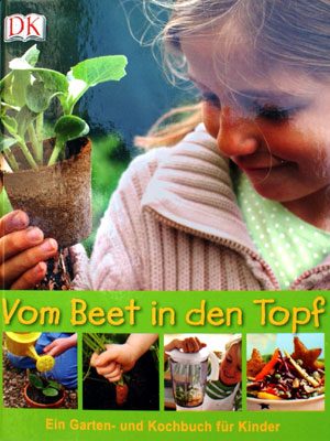Vom Beet in den Topf - Ein Garten- und Kochbuch für Kinder